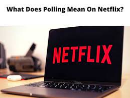 What Does Polling Mean on Netflix?